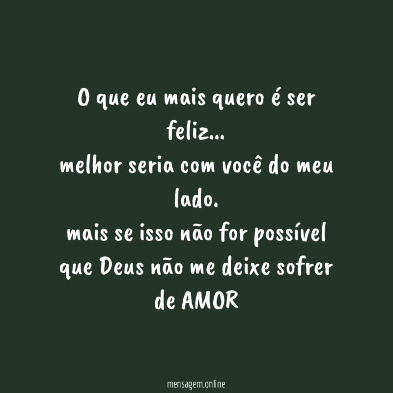 O que eu mais quero é ser feliz