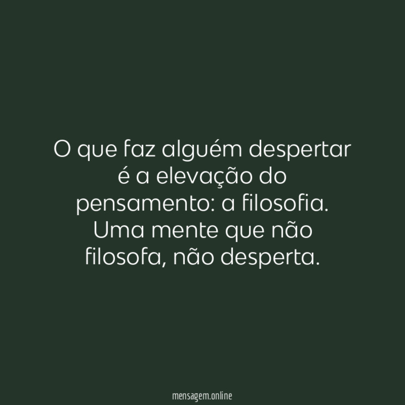 O que faz alguém despertar é a elevação do pensamento