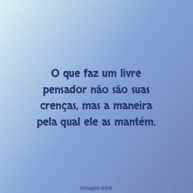 O que faz um livre pensador não são