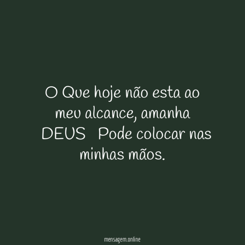 O Que hoje não esta ao meu alcance