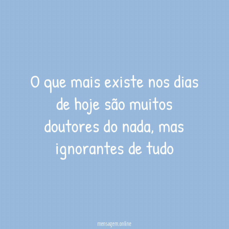 O que mais existe nos dias de hoje