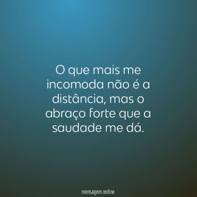 O que mais me incomoda não é a distância