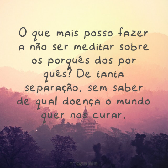 O que mais posso fazer a não ser