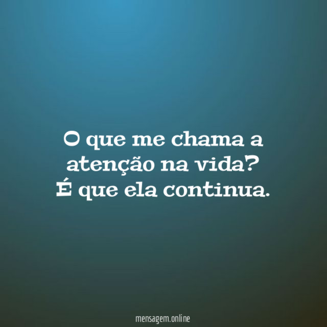 O que me chama a atenção na vida