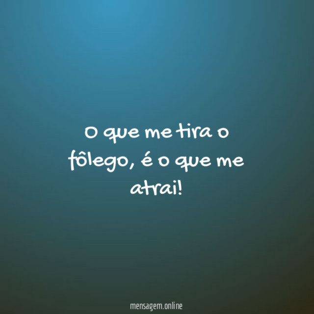 O que me tira o fôlego