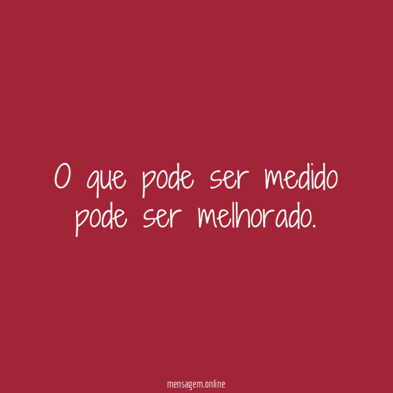 O que pode ser medido pode ser melhorado