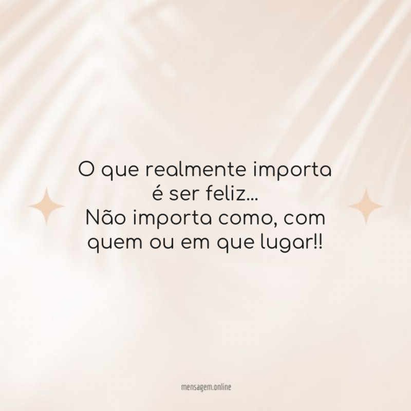 O que realmente importa é ser feliz