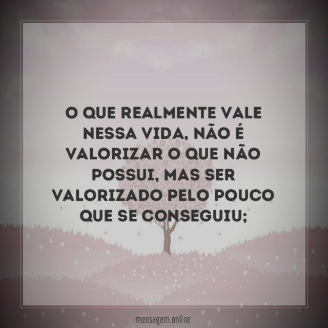 O que realmente vale nessa vida