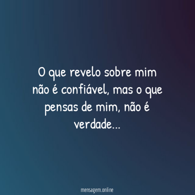 O que revelo sobre mim não é confiável