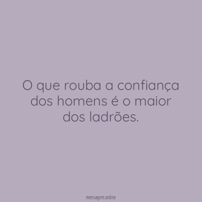 O que rouba a confiança dos homens é