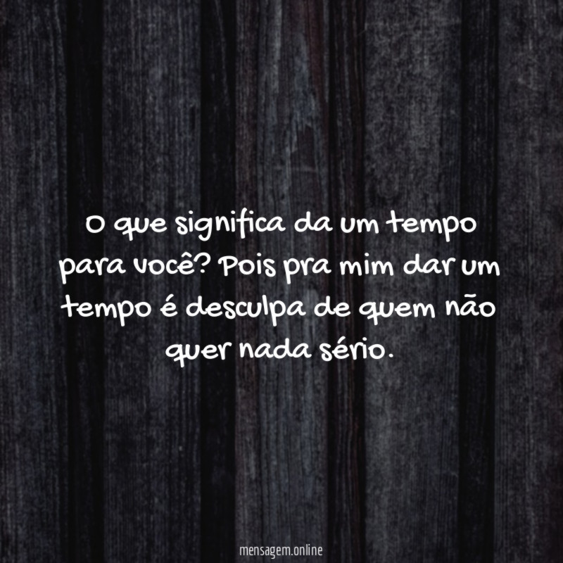 O que significa da um tempo para você