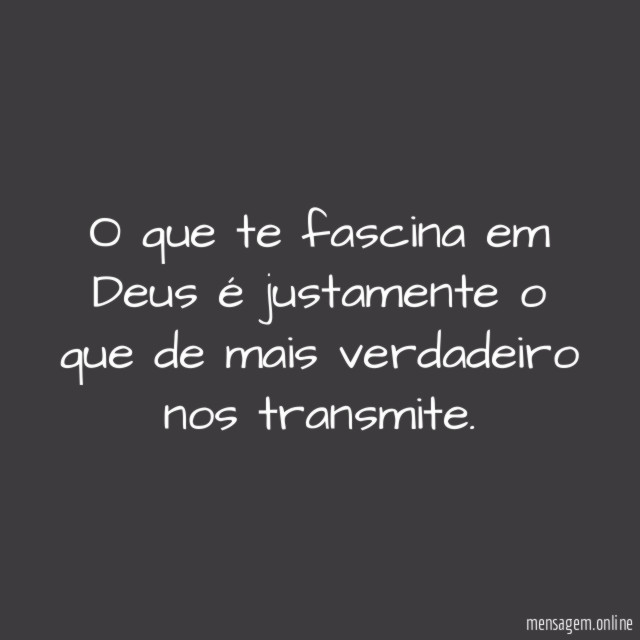 O que te fascina em Deus é justamente