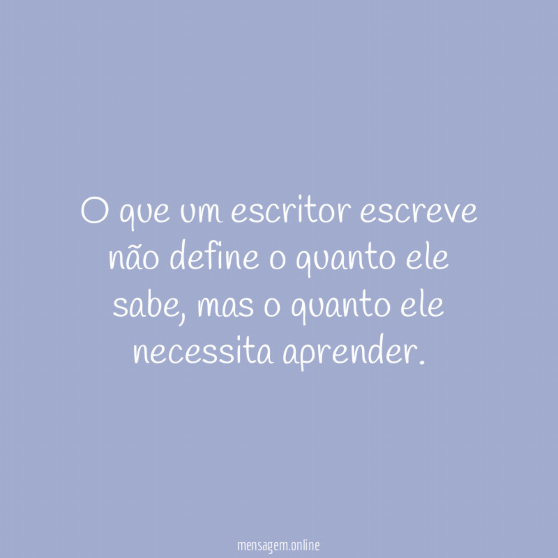 O que um escritor escreve não define o quanto ele sabe