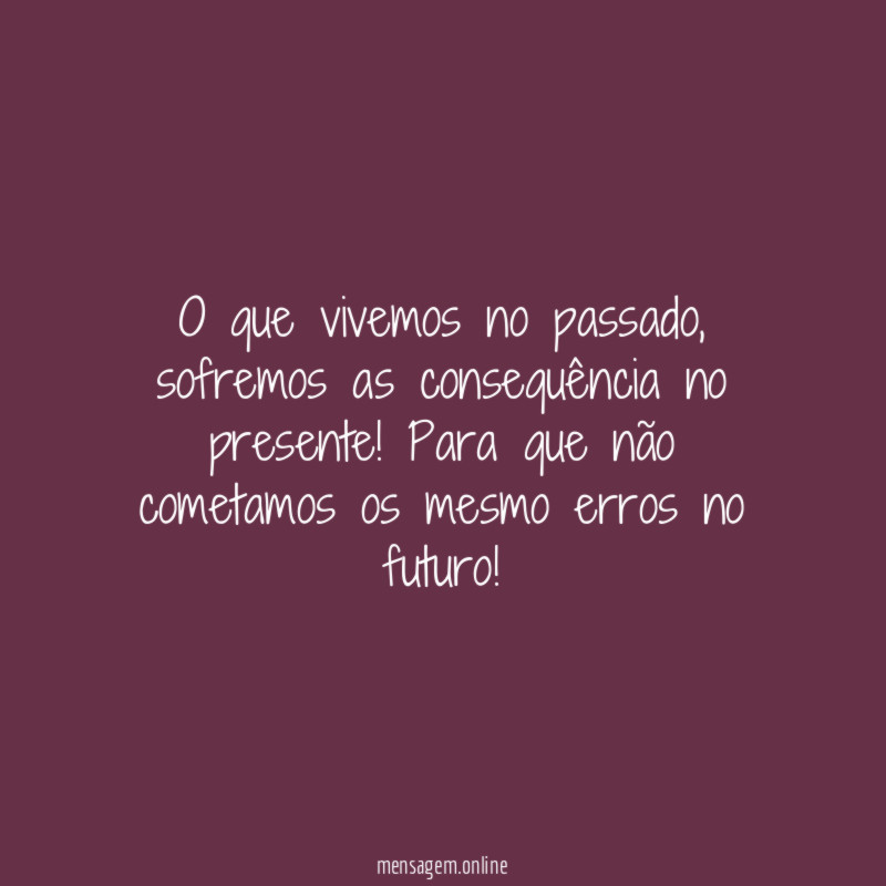O que vivemos no passado