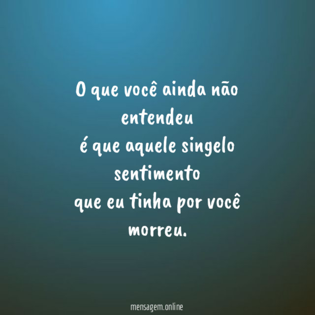 O que você ainda não entendeu é que aquele