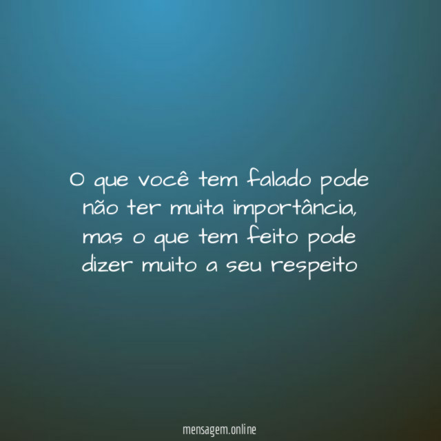 O que você tem falado pode não ter muita importância