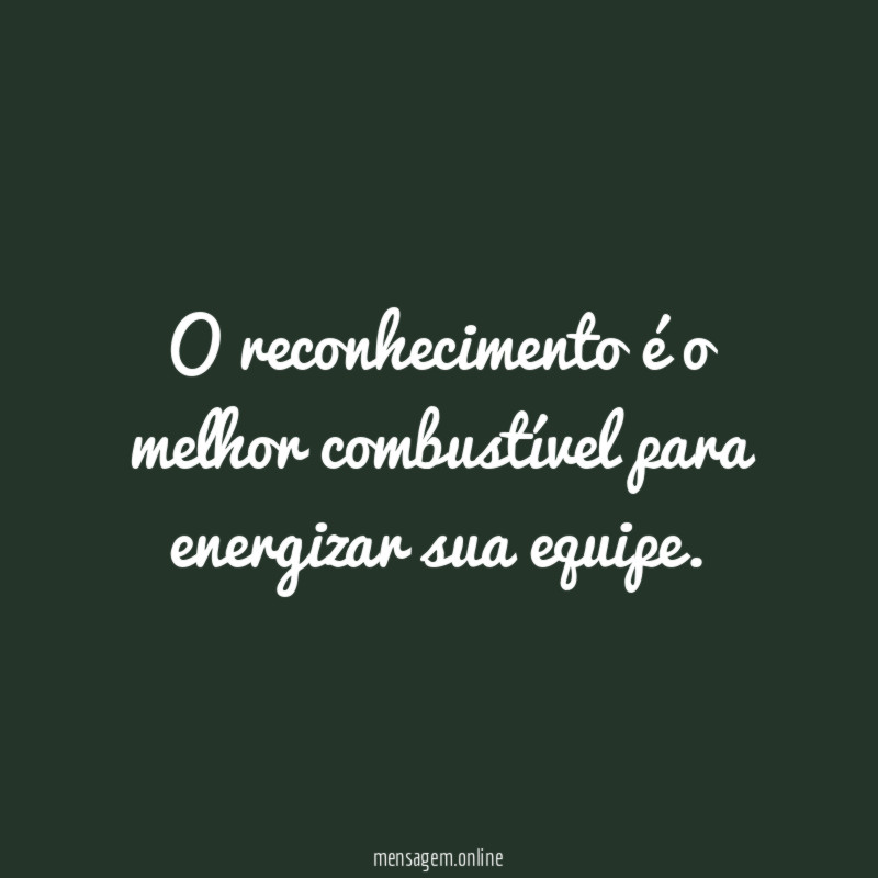 O reconhecimento é o melhor combustível para energizar sua equipe