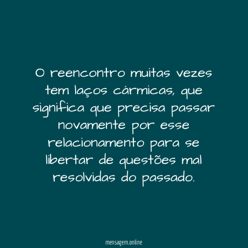 O reencontro muitas vezes tem laços cármicas