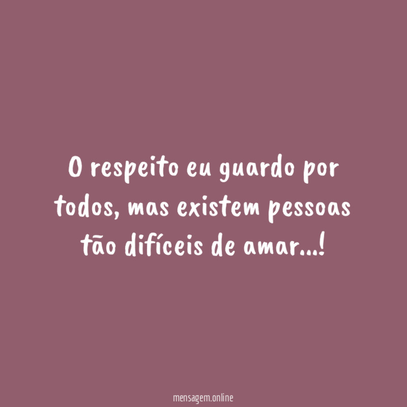 O respeito eu guardo por todos