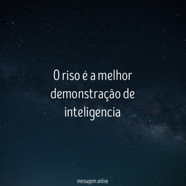 O riso é a melhor demonstração de inteligencia"