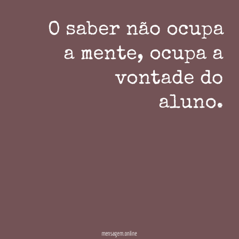 O saber não ocupa a mente