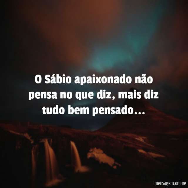 O Sábio apaixonado não pensa no que diz