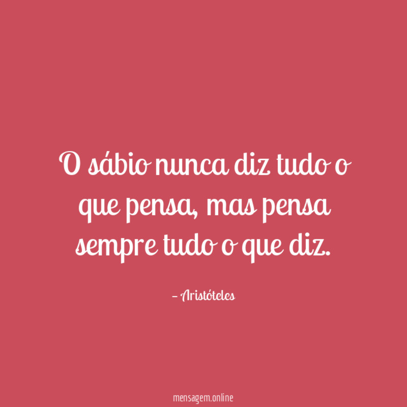 O sábio nunca diz tudo o que pensa