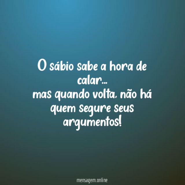 O sábio sabe a hora de calar