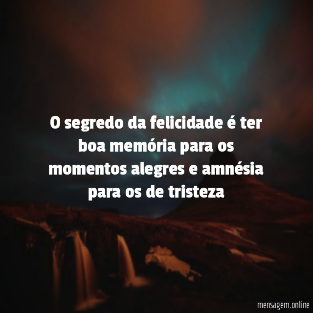 O segredo da felicidade é ter boa memória