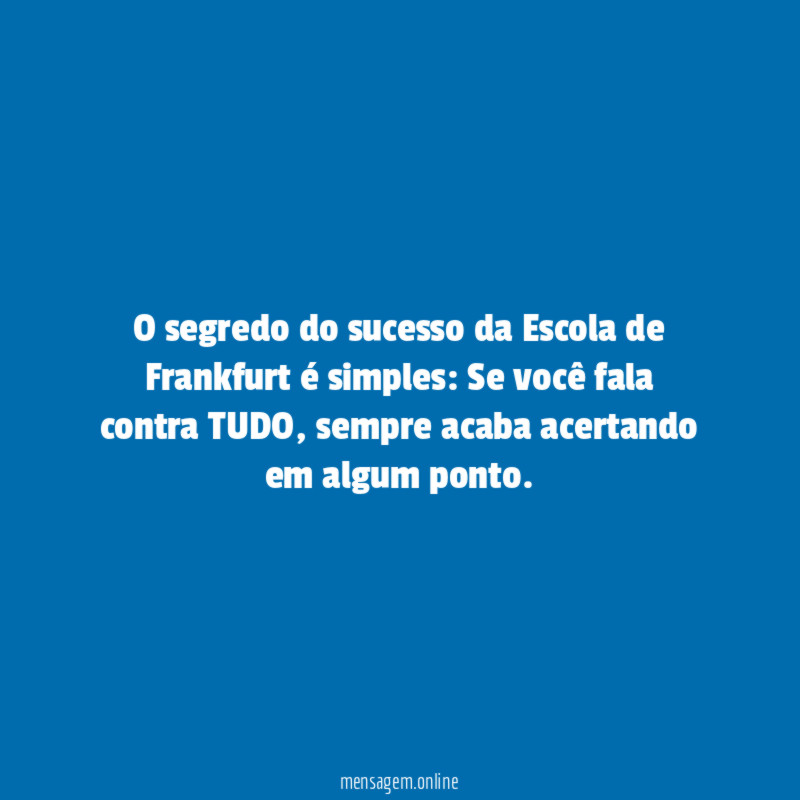 O segredo do sucesso da Escola de Frankfurt é simples