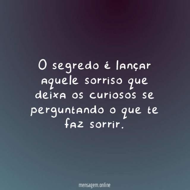 O segredo é lançar aquele sorriso que deixa
