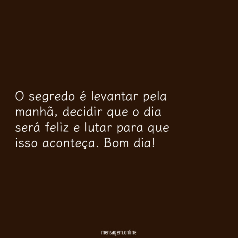 O segredo é levantar pela manhã