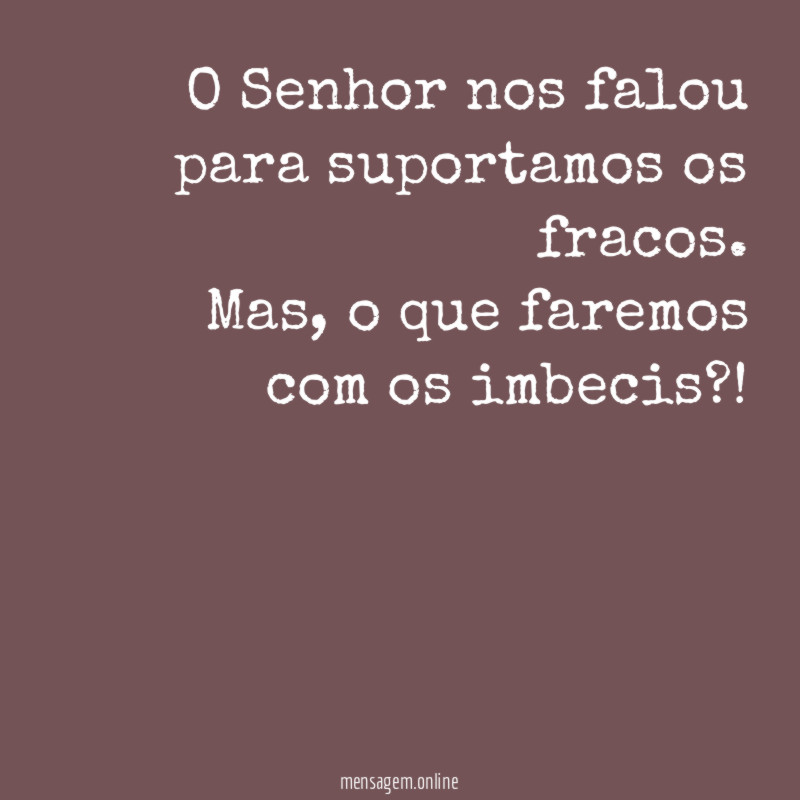 O Senhor nos falou para suportamos os fracos
