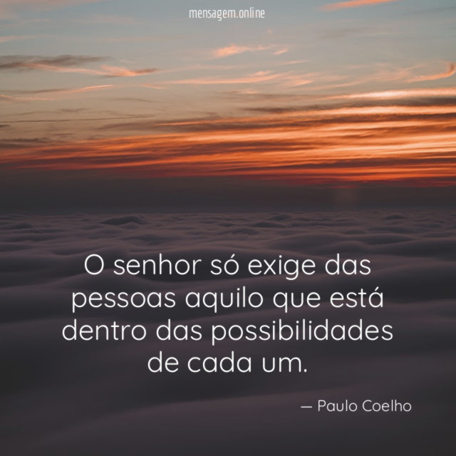 O senhor só exige das pessoas aquilo que