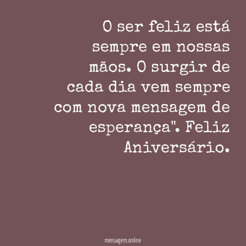O ser feliz está sempre em nossas mãos