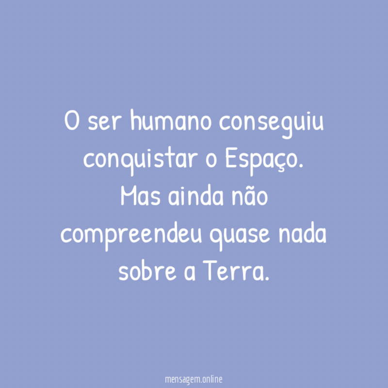 O ser humano conseguiu conquistar o Espaço