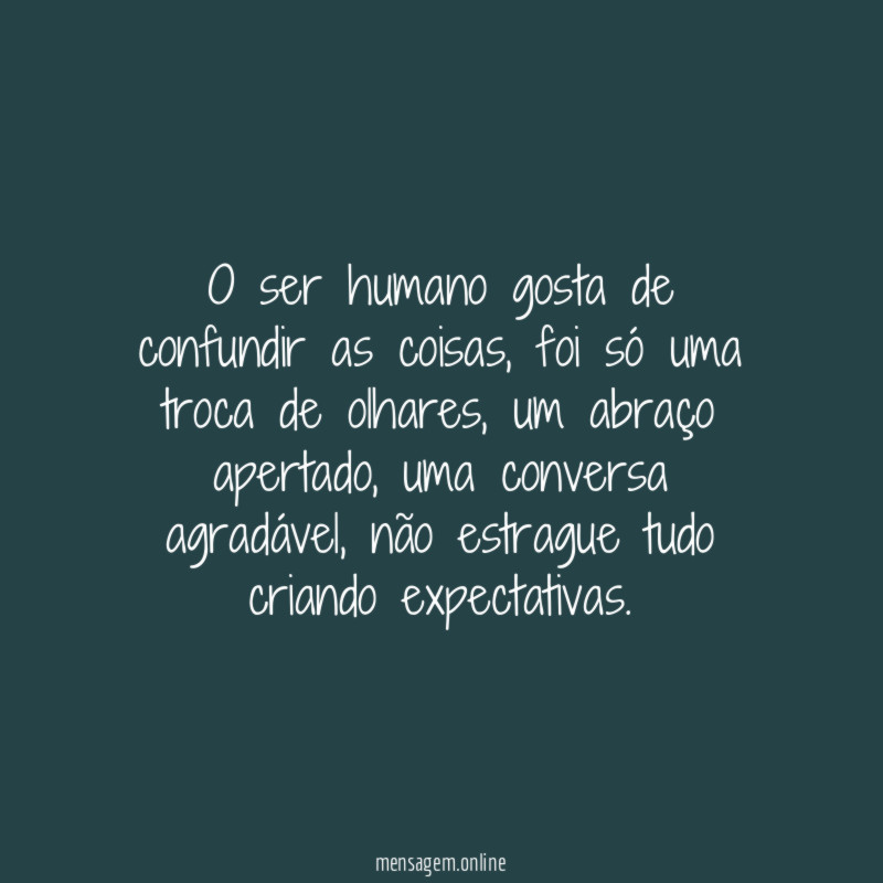 O ser humano gosta de confundir as coisas