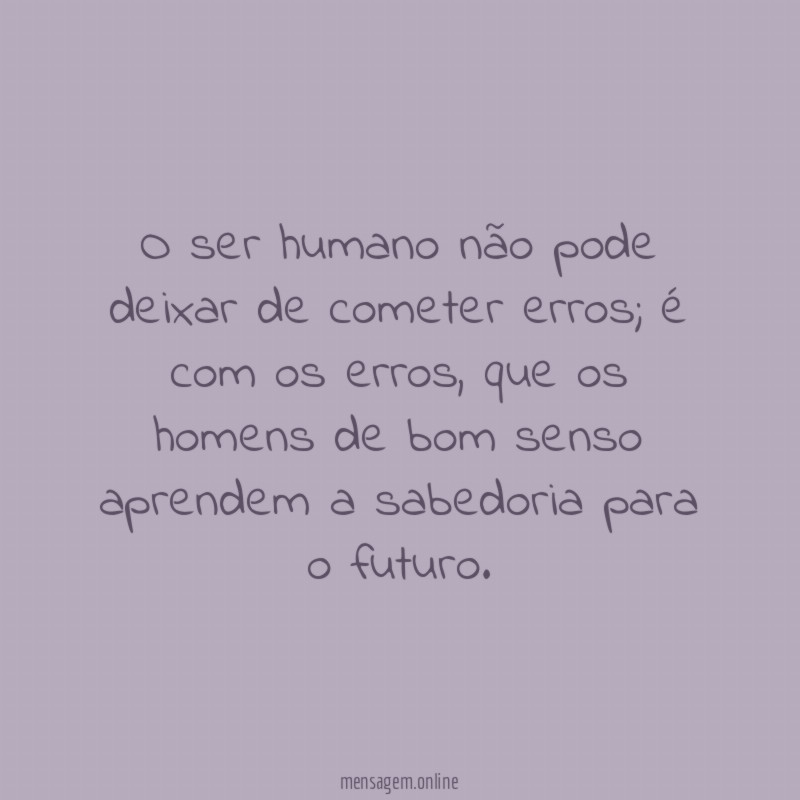 O ser humano não pode deixar de cometer erros