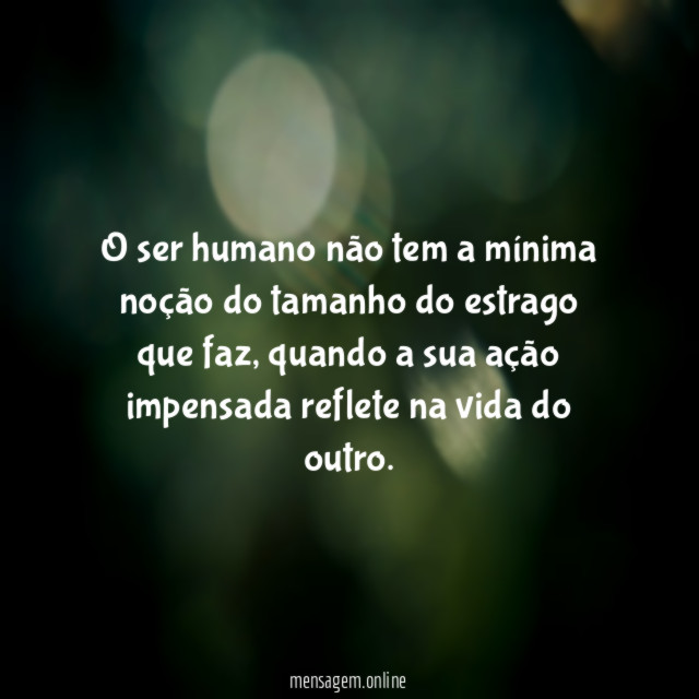O ser humano não tem a mínima noção