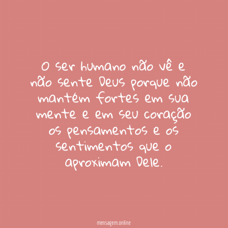 O ser humano não vê e não sente