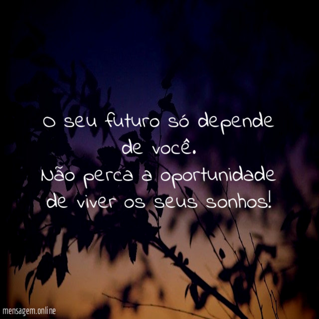O seu futuro só depende de você