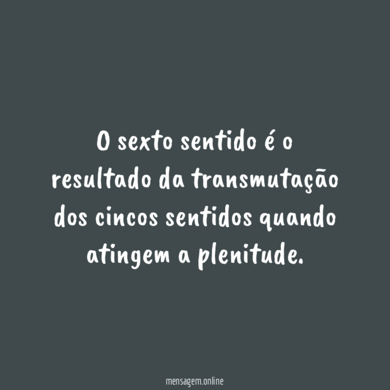 O sexto sentido é o resultado da transmutação