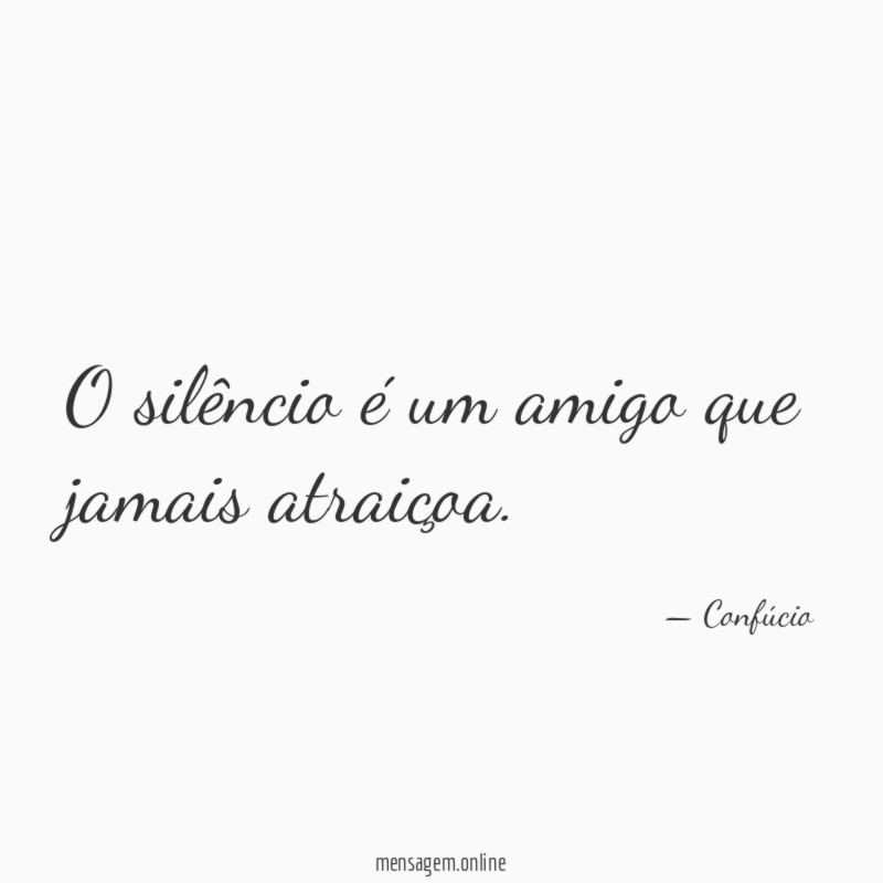 O silêncio é um amigo que jamais atraiçoa