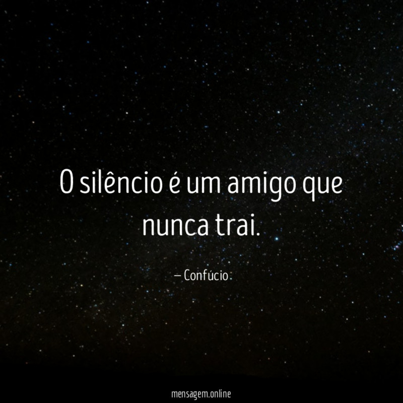 O silêncio é um amigo que nunca trai