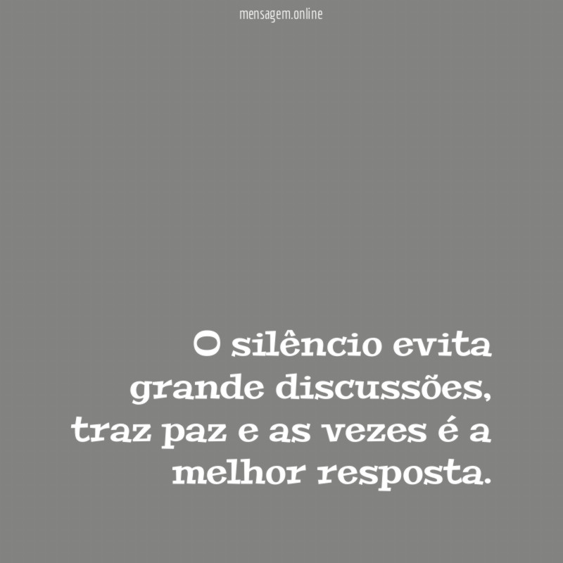 O silêncio evita grande discussões