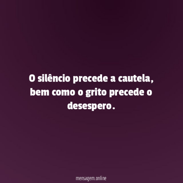 O silêncio precede a cautela