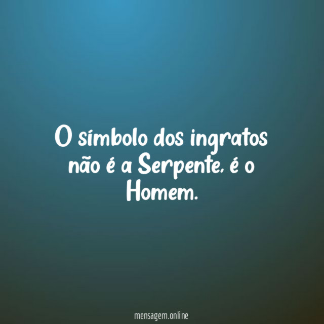 O símbolo dos ingratos não é a Serpente