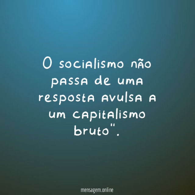 O socialismo não passa de uma resposta avulsa
