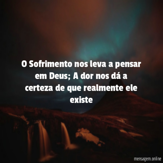 O Sofrimento nos leva a pensar em Deus