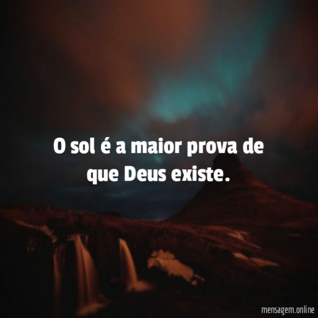 O sol é a maior prova de que Deus existe